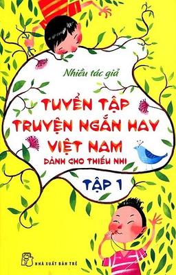 Tuyển tập truyện ngắn hay Việt Nam dành cho thiếu nhi tập 1 cover
