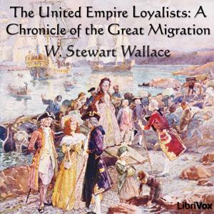 Chronicles of Canada Volume 13 - The United Empire Loyalists: A Chronicle of the Great Migration cover