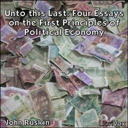 Unto this Last: Four Essays on the First Principles of Political Economy cover
