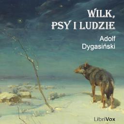 Wilk, psy i ludzie  by Adolf Dygasiński cover