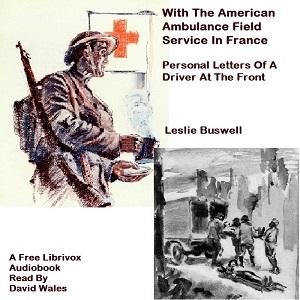 With The American Ambulance Field Service In France; Personal Letters Of A Driver At The Front cover