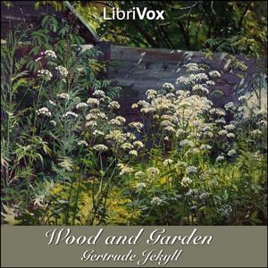 Wood and Garden: Notes and Thoughts, Practical and Critical, of a Working Amateur cover