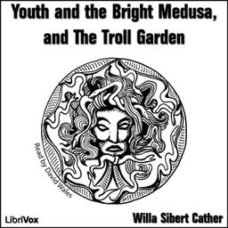 Youth and the Bright Medusa, and The Troll Garden cover