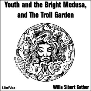 Youth and the Bright Medusa, and The Troll Garden cover
