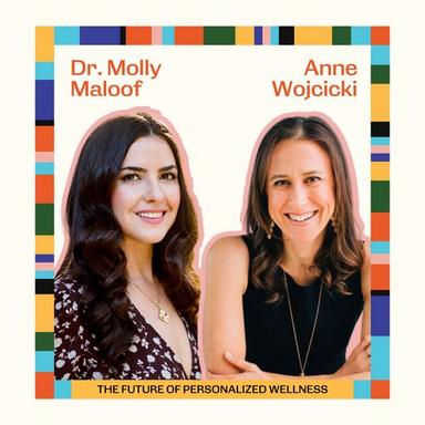 Ep83: The Future of Personalized Wellness with Anne Wojcicki and Dr. Molly Maloof cover