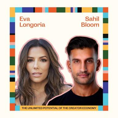 Ep86: The Unlimited Potential of the Creator Economy with Eva Longoria and Sahil Bloom cover