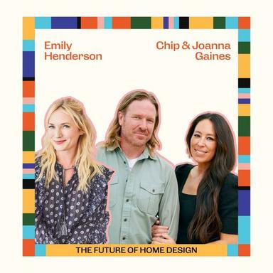 Ep87: The Future of Home Design with Chip and Joanna Gaines & Emily Henderson cover