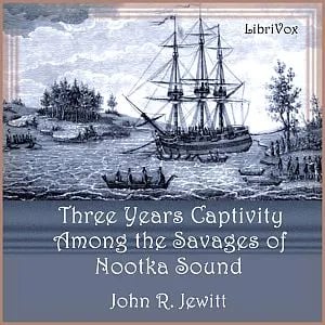 Captivity of Nearly Three Years Among the Savages of Nootka Sound