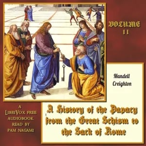 History of the Papacy from the Great Schism to the Sack of Rome, Volume II