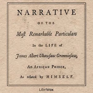 Narrative of the Most Remarkable Particulars in the Life of James Albert Ukawsaw Gronniosaw