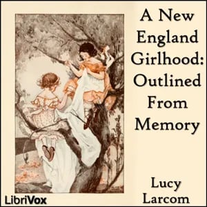 New England Girlhood: Outlined From Memory