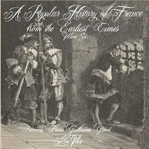 Popular History of France from the Earliest Times vol 6