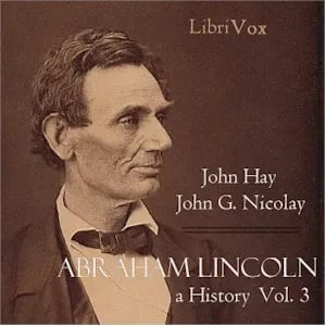 Abraham Lincoln: A History (Volume 3)