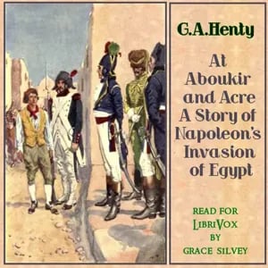 At Aboukir and Acre: A Story of Napoleon's Invasion of Egypt
