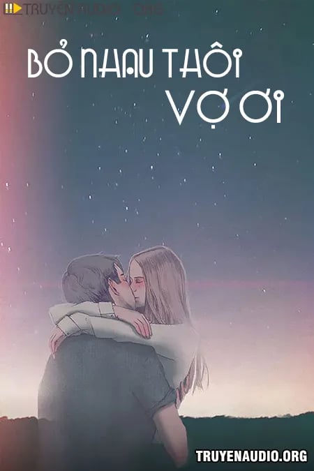 Bỏ Nhau Thôi Vợ Ơi