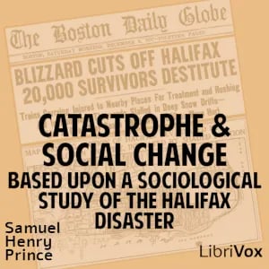 Catastrophe and Social Change, Based Upon a Sociological Study of the Halifax Disaster