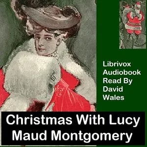 Christmas With Lucy Maud Montgomery: A Selection Of Stories