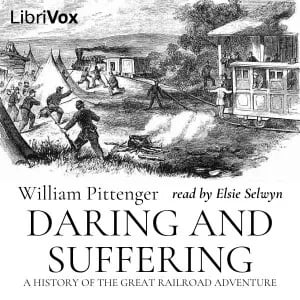 Daring and Suffering: A History of the Great Railroad Adventure