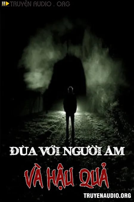 Đùa Với Người Âm Và Hậu Quả