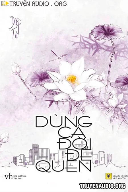 Dùng Cả Đời Để Quên