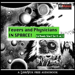 Fevers and Physicians in Space (Ed Reads Short Sci-fi, vol. II)