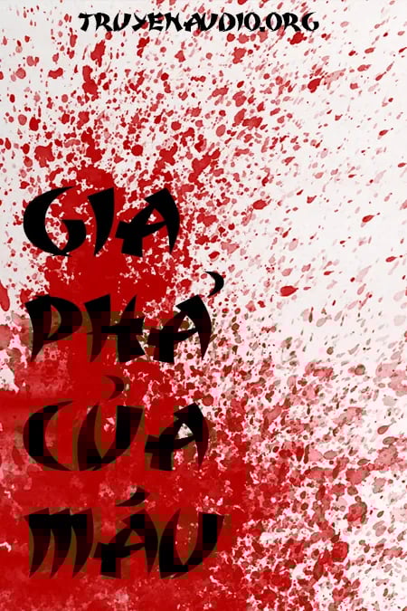 Gia Phả Của Máu - Sợ Thì Đừng Nghe