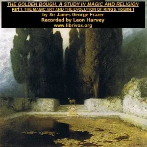 Golden Bough: The Magic Art and the Evolution of Kings, Volume 1