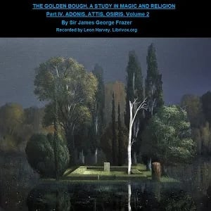 Golden Bough. A Study in Magic and Religion. Part 4. Adonis Attis Osiris. Volume 2
