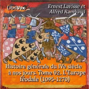 Histoire générale du IVe siècle à nos jours. Tome 02. L'Europe féodale, les croisades (1095-1270)