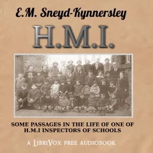 H.M.I.: Some Passages in the Life of One of H.M. Inspectors of Schools