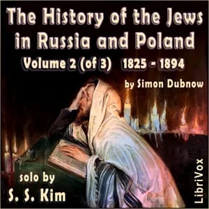 History of the Jews in Russia and Poland, Volume II, From the Death of Alexander I until the Death of Alexander III (1825 - 1894)