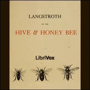 Langstroth on the Hive and the Honey-Bee: A Bee Keeper's Manual
