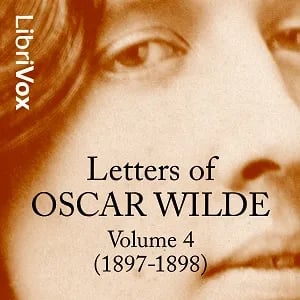 Letters of Oscar Wilde, Volume 4 (1897-1898)