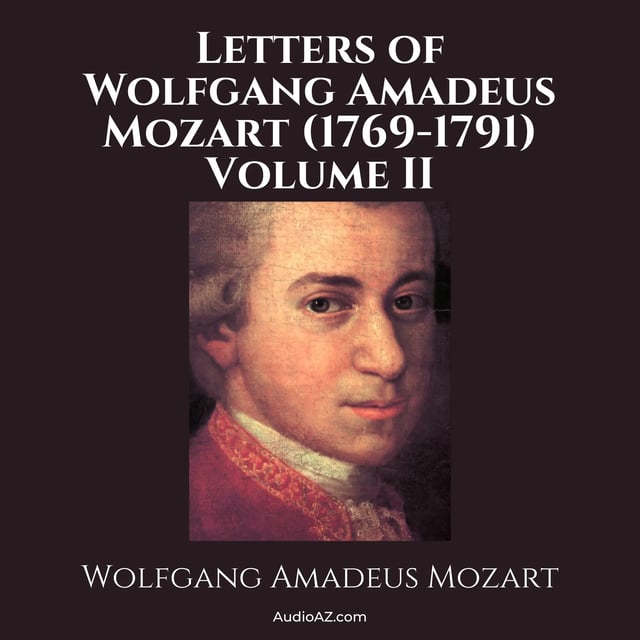 Letters of Wolfgang Amadeus Mozart, Volume II