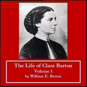 Life of Clara Barton - Volume 1