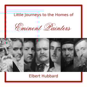 Little Journeys to the Homes of Eminent Painters