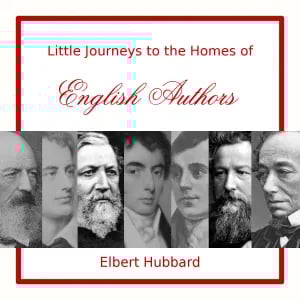 Little Journeys to the Homes of English Authors
