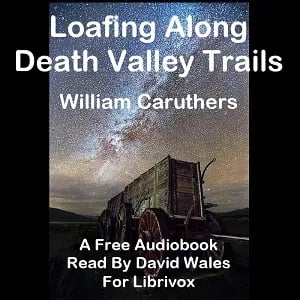 Loafing Along Death Valley Trails; A Personal Narrative Of People And Places