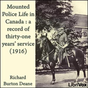 Mounted police life in Canada : a record of thirty-one years' service (1916)