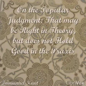 On the Popular Judgment: That may be Right in Theory, but does not Hold Good in the Praxis