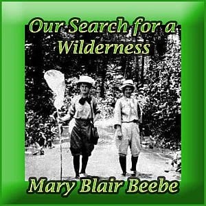 Our Search for a Wilderness, An Account of Two Ornithological Expeditions to Venezuela and British Guiana