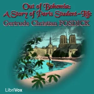 Out of Bohemia: A Story of Paris Student-Life