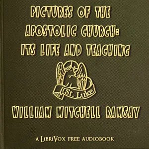 Pictures of the Apostolic Church: Its Life and Teaching