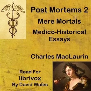 Post Mortems Two: Mere Mortals: Medico-Historical Essays