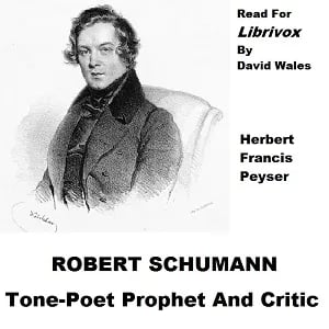 Robert Schumann, Tone Poet Prophet And Critic