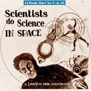 Scientists Do Science in Space (Ed Reads Short Sci-fi, vol. VII)