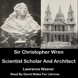 Sir Christopher Wren: Scientist, Scholar and Architect