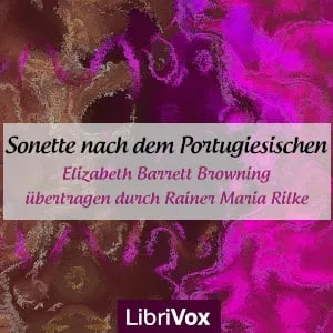 Sonette nach dem Portugiesischen, übertragen durch Rainer Maria Rilke