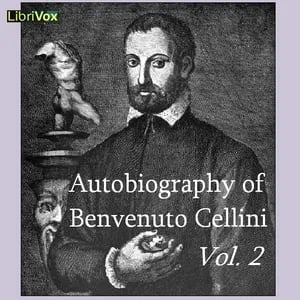 The Autobiography of Benvenuto Cellini Vol 2