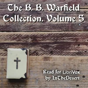 The B. B. Warfield Collection, Volume 5